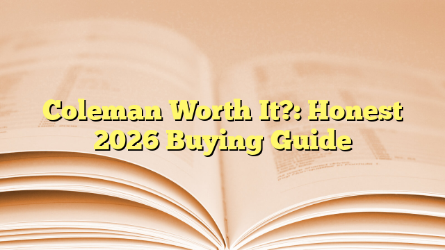 Coleman Worth It?: Honest 2026 Buying Guide