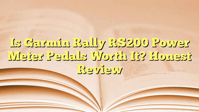 Is Garmin Rally RS200 Power Meter Pedals Worth It? Honest Review