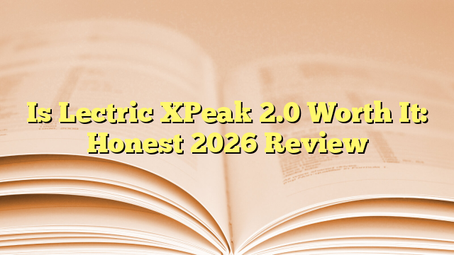 Is Lectric XPeak 2.0 Worth It: Honest 2026 Review