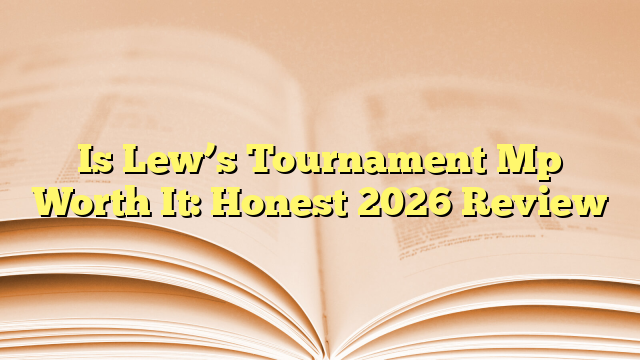 Is Lew’s Tournament Mp Worth It: Honest 2026 Review