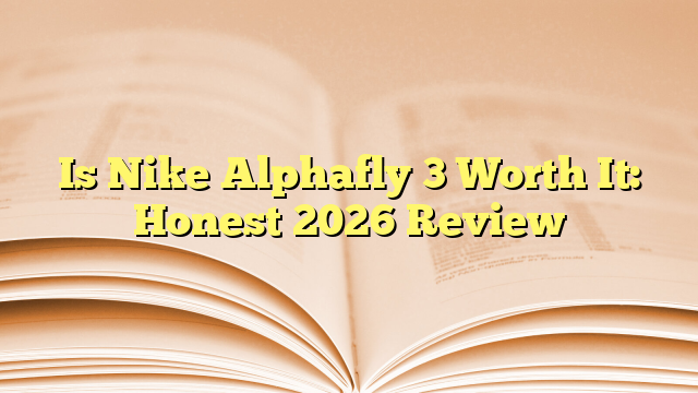 Is Nike Alphafly 3 Worth It: Honest 2026 Review