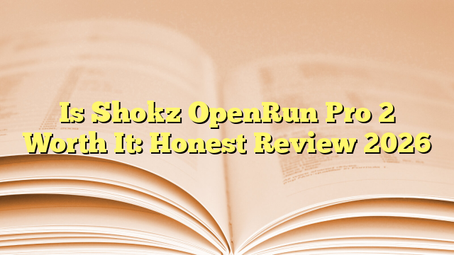 Is Shokz OpenRun Pro 2 Worth It: Honest Review 2026