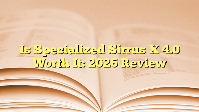 Is Specialized Sirrus X 4.0 Worth It: 2026 Review