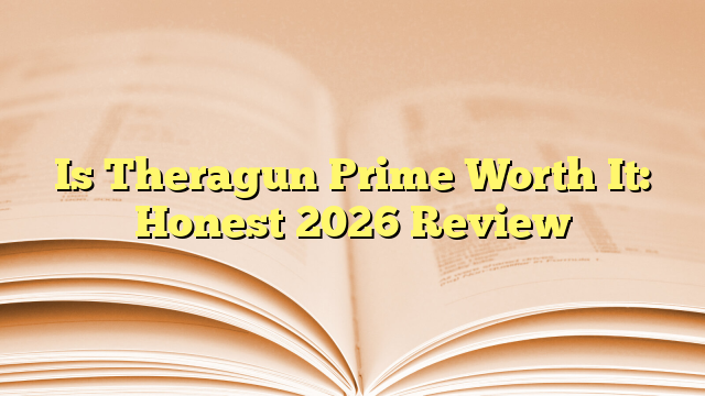 Is Theragun Prime Worth It: Honest 2026 Review