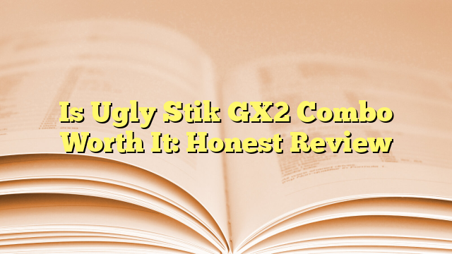 Is Ugly Stik GX2 Combo Worth It: Honest Review