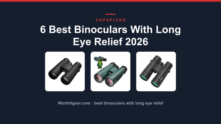 6 Best Binoculars With Long Eye Relief 2026
